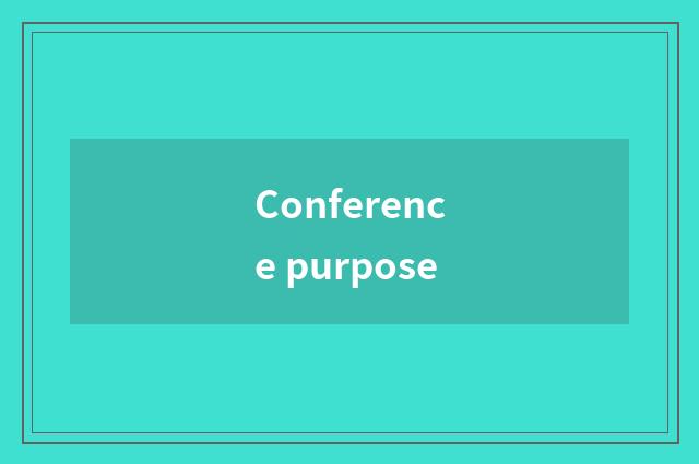 Conference purpose