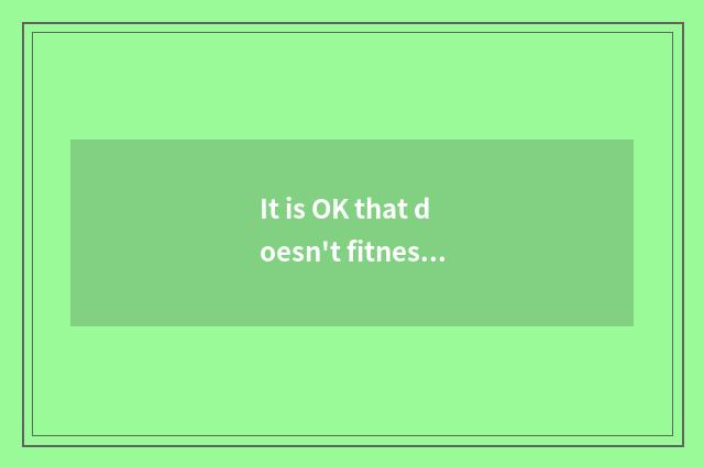 It is OK that doesn't fitness take flesh sick at heart?