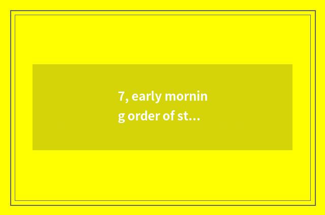 7, early morning order of strokes?