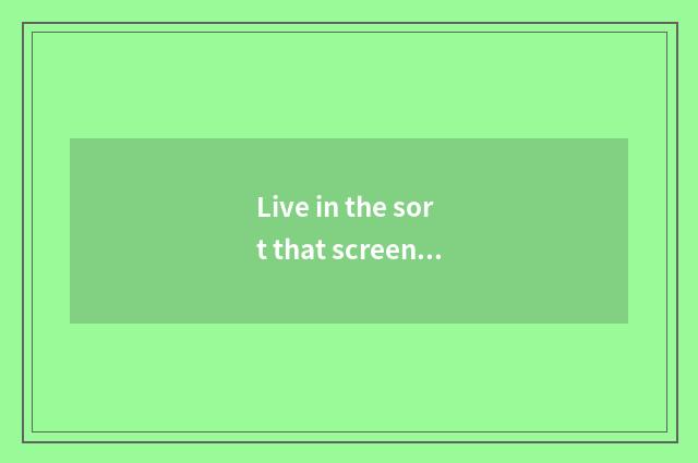 Live in the sort that screen cuts off
