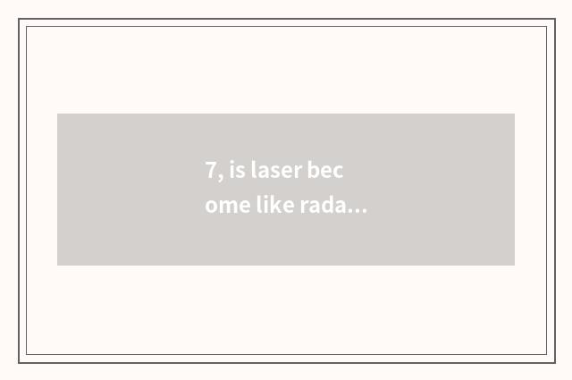7, is laser become like radar chip parameter?