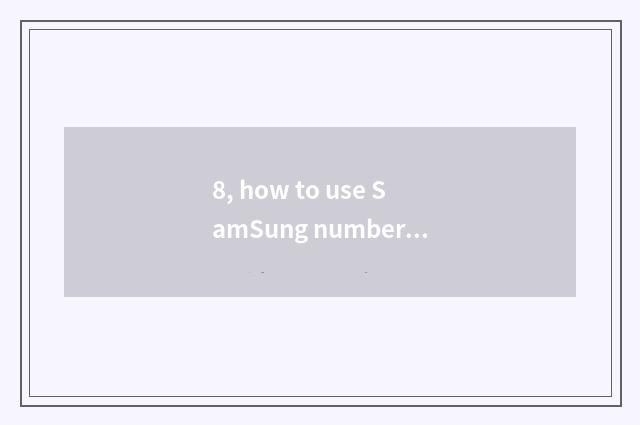 8, how to use SamSung number watch for an opportunity?