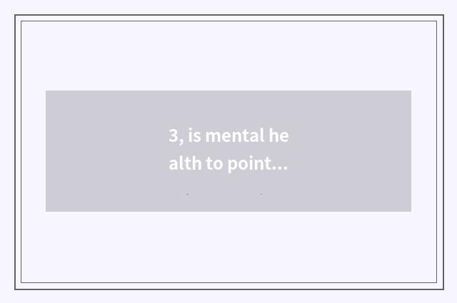 3, is mental health to point to fall in coequal environment more the person of w