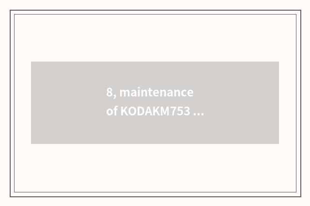 8, maintenance of KODAKM753 number camera?