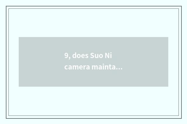 9, does Suo Ni camera maintain an address?