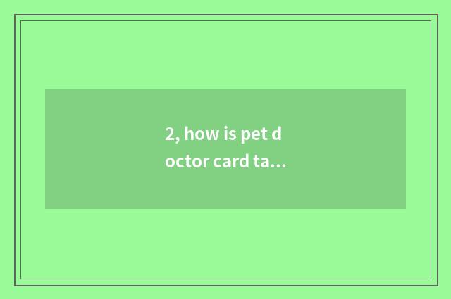 2, how is pet doctor card taken an examination of?
