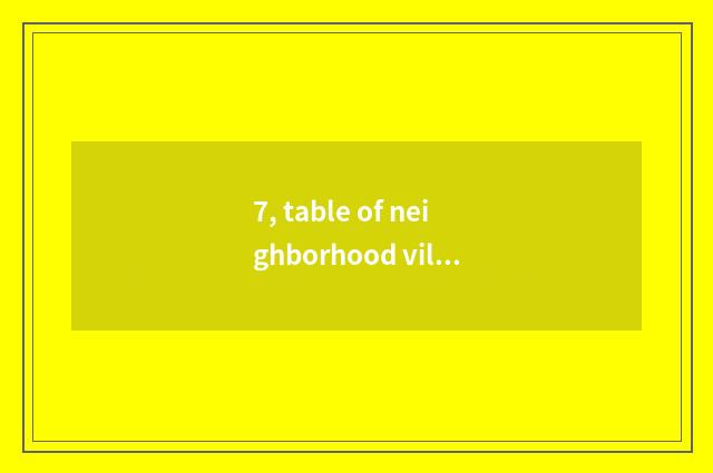 7, table of neighborhood villager article?