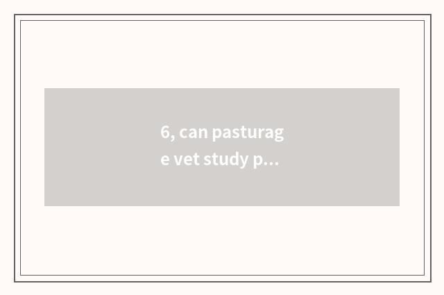 6, can pasturage vet study pet doctor evidence?