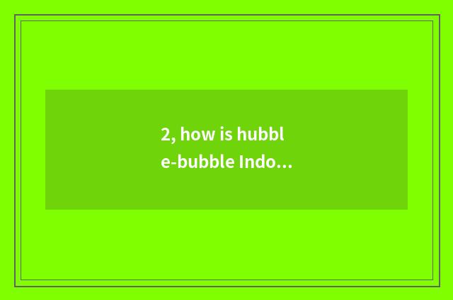 2, how is hubble-bubble Indonesian and Indonesian holothurian?