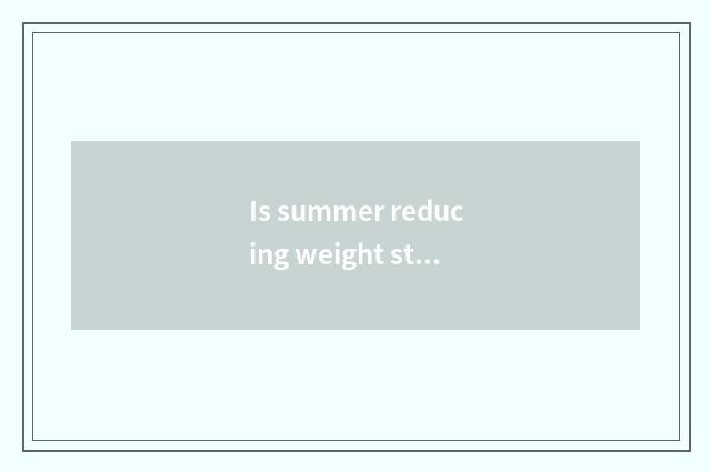 Is summer reducing weight still good in the winter very?
