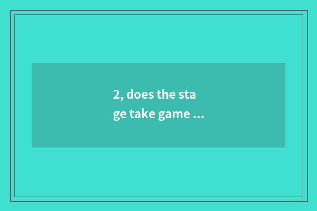 2, does the stage take game how to be registered?