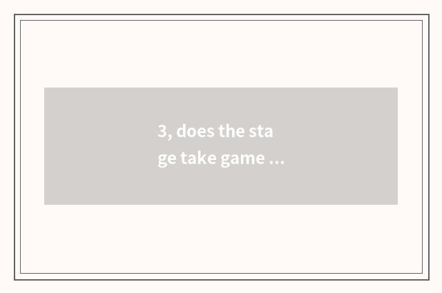 3, does the stage take game how to fall?