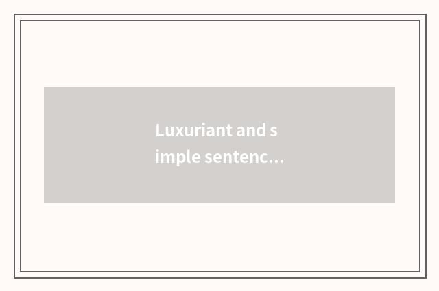 Luxuriant and simple sentence-making?