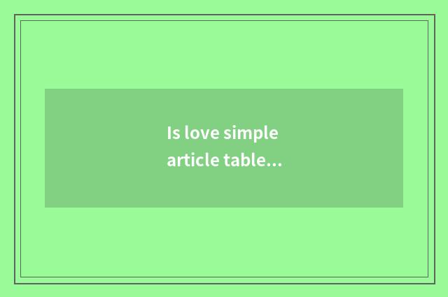 Is love simple article table?