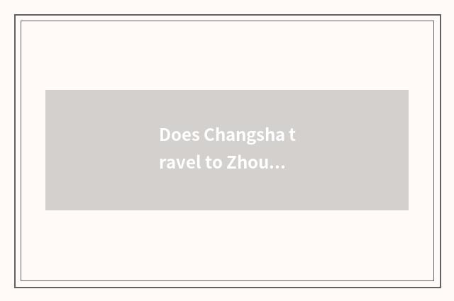 Does Changsha travel to Zhou Shan strategy?