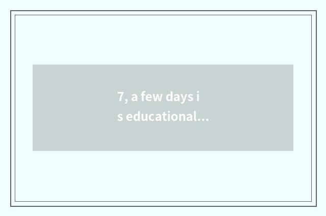 7, a few days is educational day wh what month?