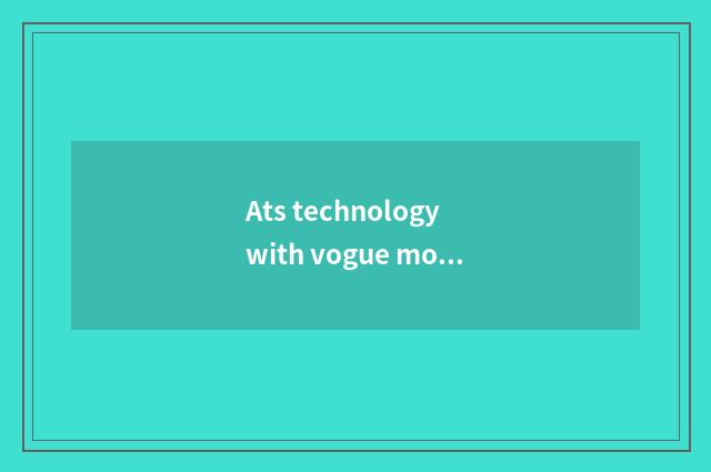 Ats technology with vogue model distinction?