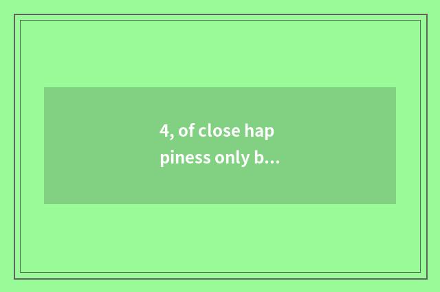 4, of close happiness only beautiful sentence?