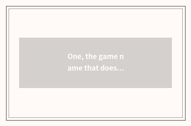 One, the game name that does not want a net?