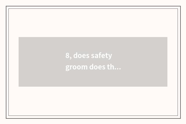 8, does safety groom does the orgnaization groom limits?