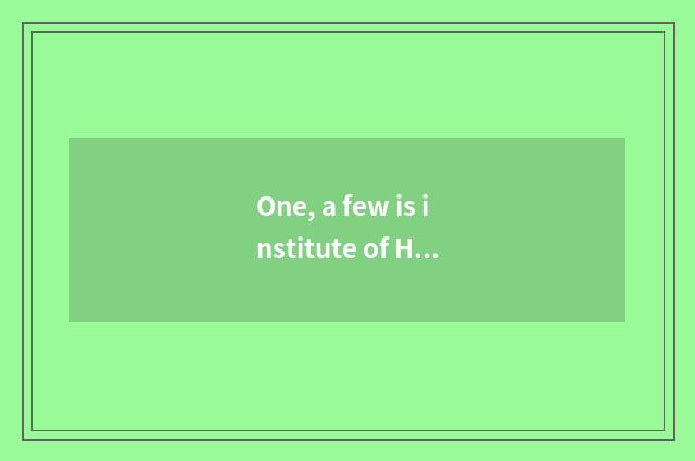One, a few is institute of Heibei science and technology?