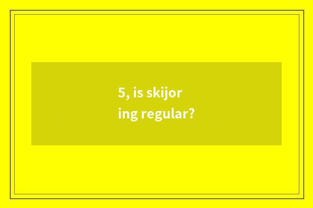 5, is skijoring regular?