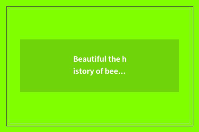 Beautiful the history of beer?