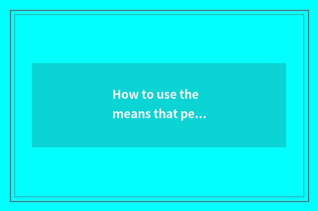 How to use the means that pedagogic psychological achievement inquires