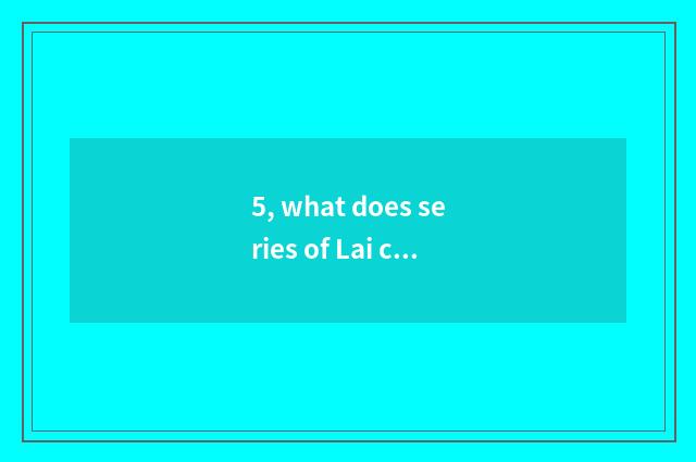 5, what does series of Lai card X have?