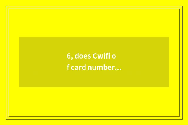 6, does Cwifi of card number camera use Lai how to join?