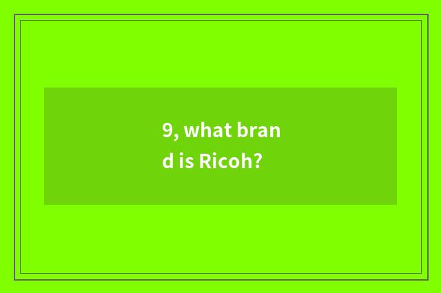 9, what brand is Ricoh?