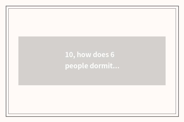 10, how does 6 people dormitory discharge university of Beijing science and tech