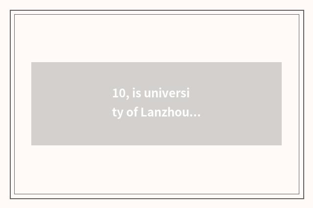 10, is university of Lanzhou finance and economics in Lanzhou which?