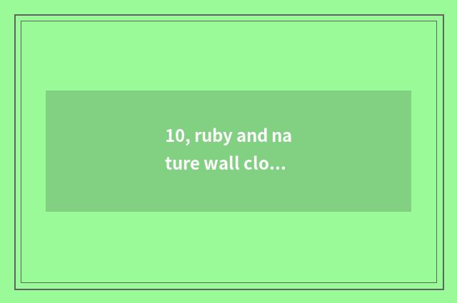 10, ruby and nature wall cloth which good?