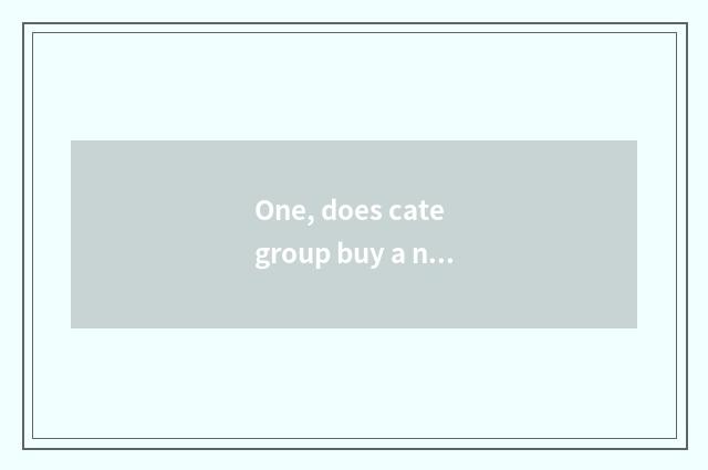 One, does cate group buy a network which cheaper?