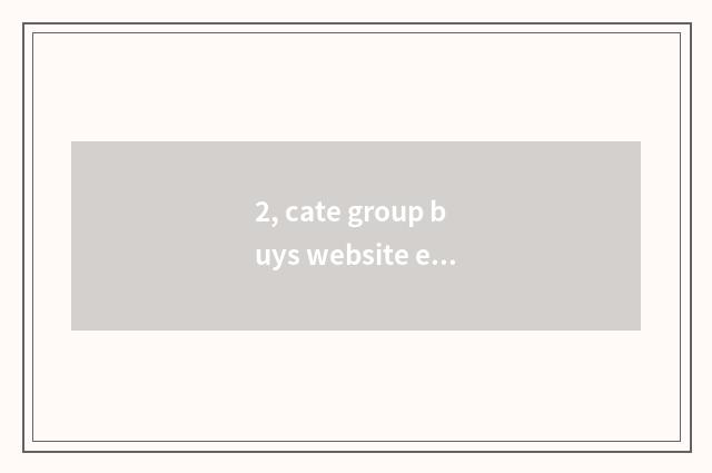 2, cate group buys website encyclopedia! Urgent?
