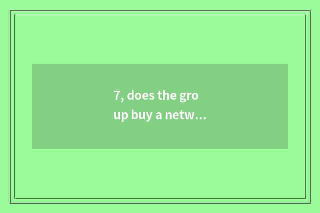 7, does the group buy a network how refund?