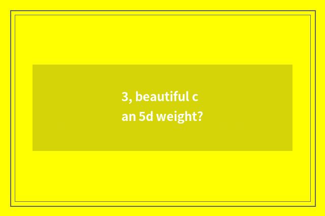 3, beautiful can 5d weight?