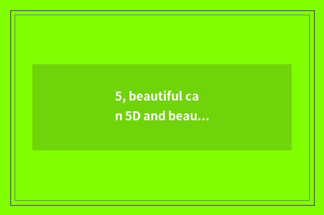 5, beautiful can 5D and beautiful can 5D Mark II which good?