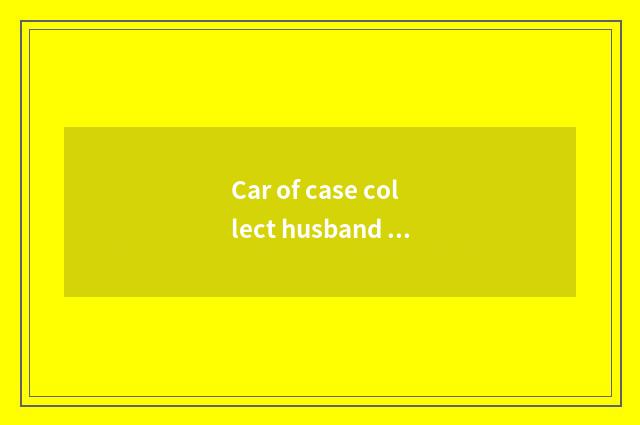 Car of case collect husband of which country?
