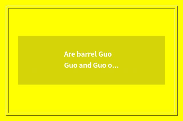 Are barrel Guo Guo and Guo of iron sheet Guo distinguished?