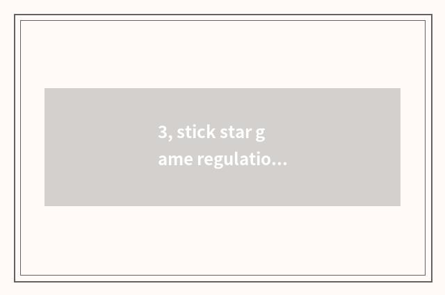 3, stick star game regulation?