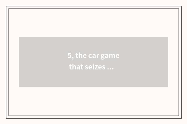 5, the car game that seizes star?