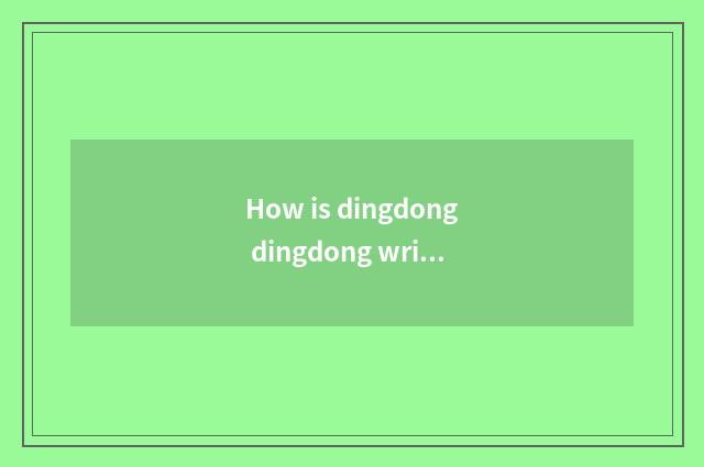 How is dingdong dingdong written?