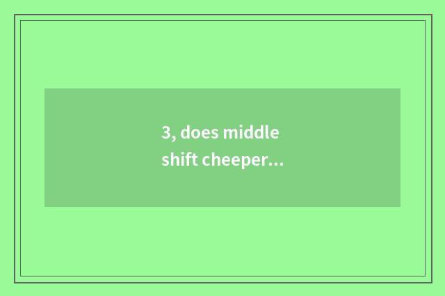 3, does middle shift cheeper bite person education to think over?