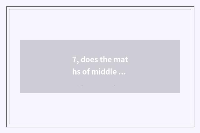 7, does the maths of middle shift cheeper teach enlightenment?