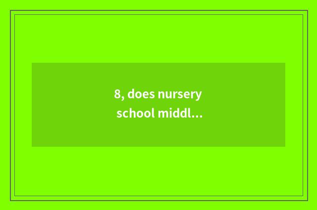 8, does nursery school middle shift teach a target?