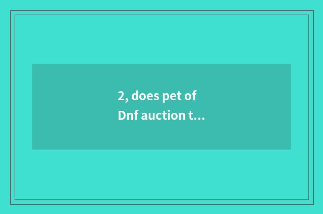 2, does pet of Dnf auction travel equip which good?