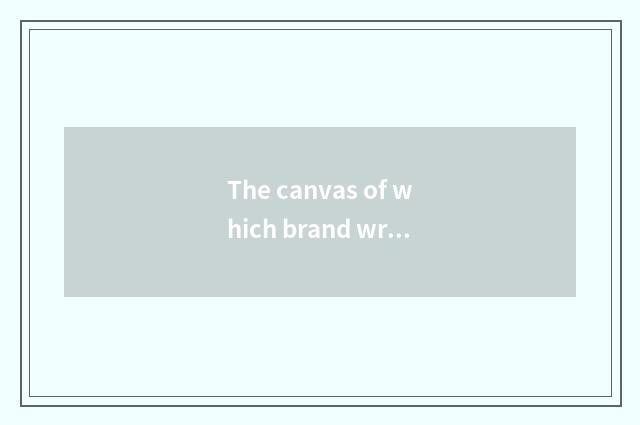 The canvas of which brand wraps canvas of good ** man to wrap bag of brand ** ca