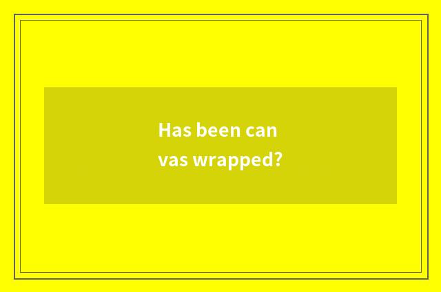 Has been canvas wrapped?